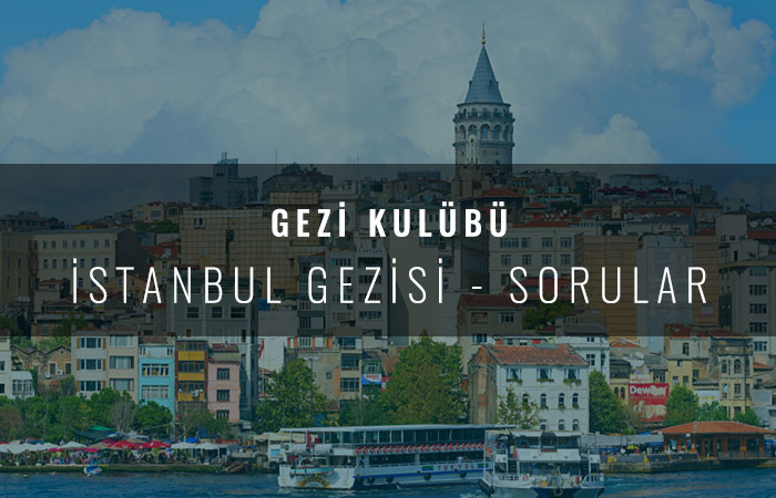 İstanbul Gezisi Sorular