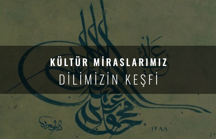 Kültür Mirasızım - Dilimizin Keşfi